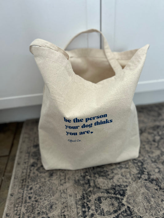 Be the Person Your Dog Thinks You Are Tote Bag